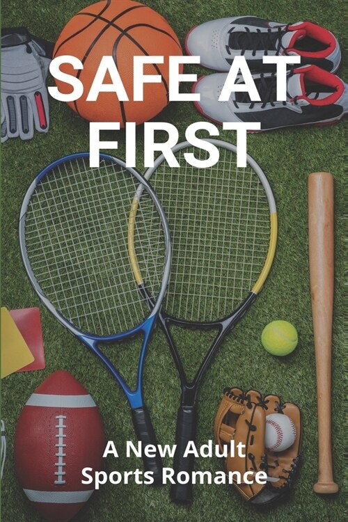 Safe At First: A New Adult, Sports Romance: Young Athletes Safety (Paperback)