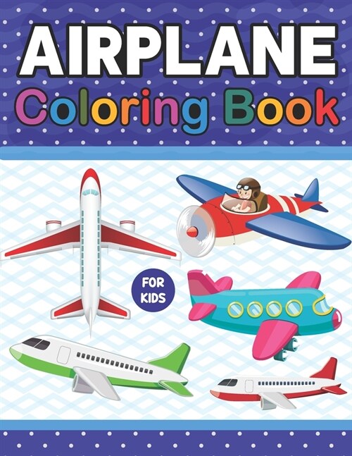 Airplane Coloring Book For Kids: A Fun And Engaging Airplane Coloring Workbook For Boys And Girls. Airplane Designs For Kids.Airplane Coloring & Activ (Paperback)