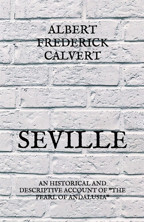 Seville: An Historical And Descriptive Account of The Pearl of Andalusia (Paperback)
