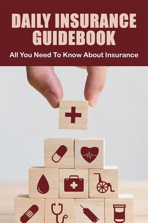 Daily Insurance Guidebook: All You Need To Know About Insurance: Property Insurance Guidebook (Paperback)