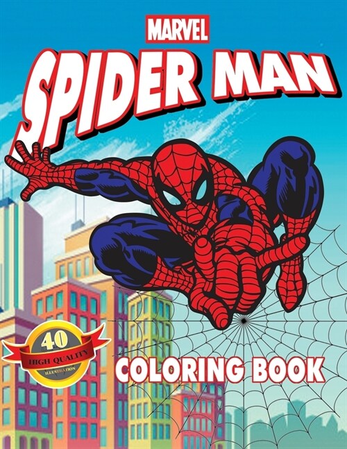 Spider-man Coloring Book: 40 Artistic Ilustrations for Kids of All Ages (Unofficial Coloring Book) (Paperback)