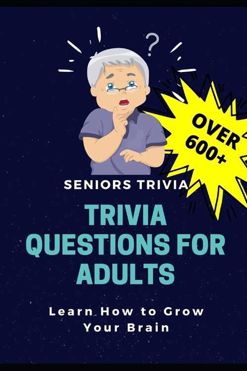 Trivia Questions for Adults: Seniors Trivia - A Fun and Challenging Trivia Book for Seniors with Questions and Answers - Learn How to Grow Your Bra (Paperback)