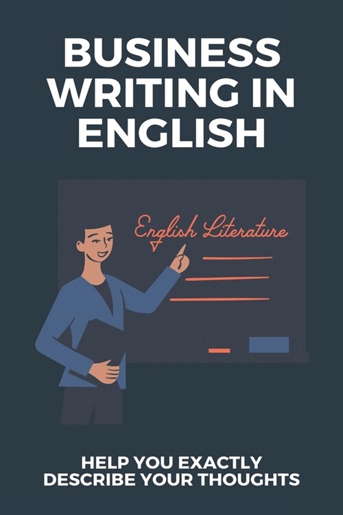 Business Writing In English: Help You Exactly Describe Your Thoughts: Tips To Improve Your Business English Vocabulary (Paperback)