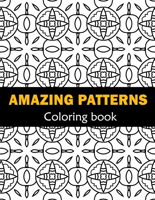 Amazing Patterns Fun, Easy and Relaxing Coloring: Patterns Coloring Page Featuring Easy and Simple Pattern Design ... Meditation, Relaxation and Boost (Paperback)