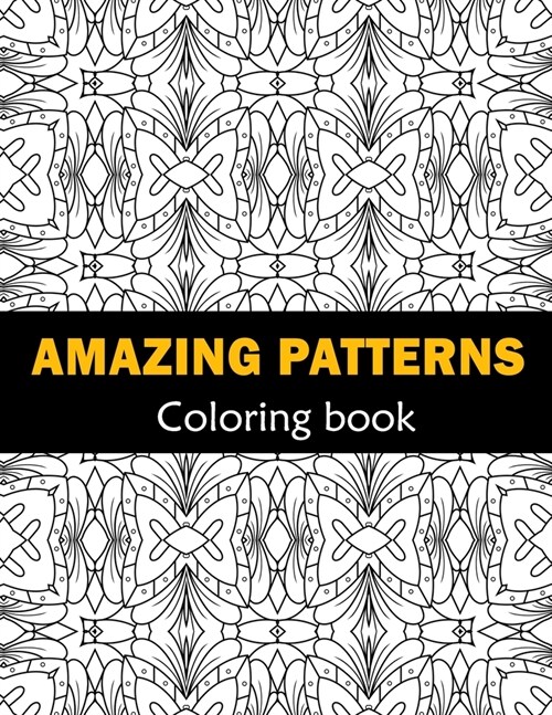 Amazing Patterns Fun, Easy and Relaxing Coloring: Patterns Coloring Page Featuring Easy and Simple Pattern Design ... Meditation, Relaxation and Boost (Paperback)