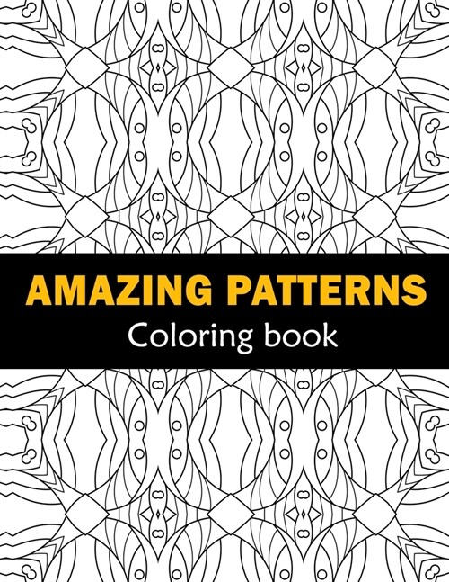 Amazing Patterns Fun, Easy and Relaxing Coloring: Patterns Coloring Page Featuring Easy and Simple Pattern Design ... Meditation, Relaxation and Boost (Paperback)