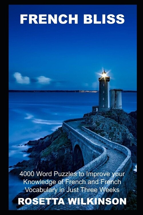 French Bliss: 4000 Word Puzzles to Improve your Knowledge of French and French Vocabulary in Just Three Weeks (Paperback)