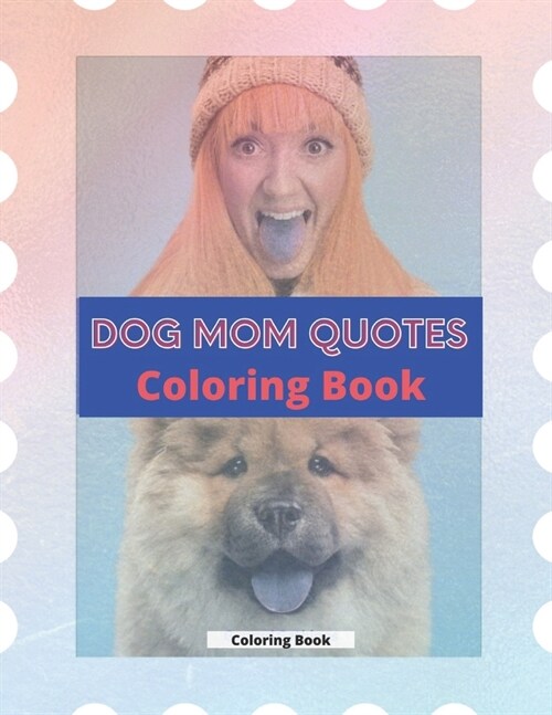 Dog Mom Quotes Coloring Book: Dog Mom Coloring Book: Adults Coloring Book Dog Mom (Paperback)