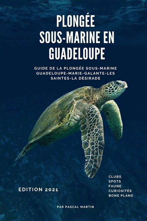 Plong? sous-marine en Guadeloupe: Guide de la plong? sous-marine Guadeloupe, les Saintes, Marie-Galante, La D?irade (Paperback)