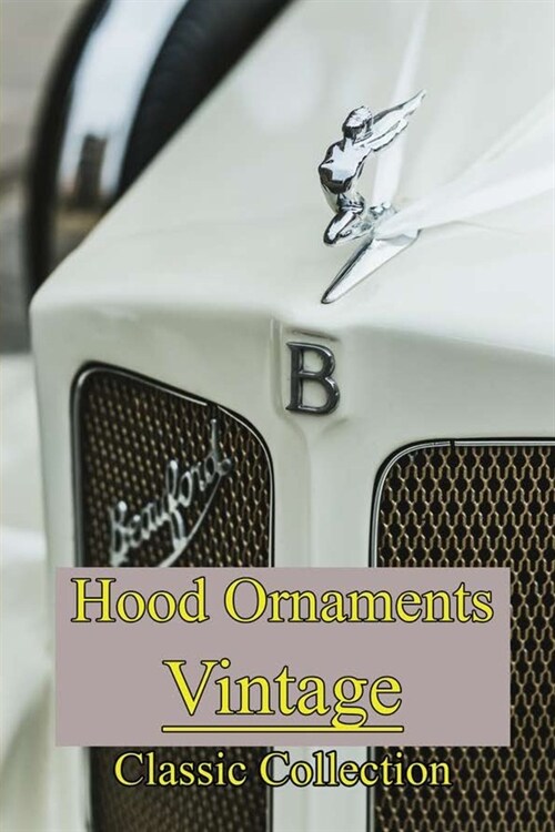 Hood Ornaments Vintage: Classic Collection: Thunderbird Hood Ornament History (Paperback)