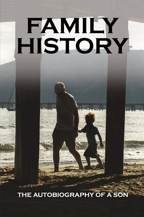 Family History: The Autobiography Of A Son: Fathers Stories Inspirational (Paperback)
