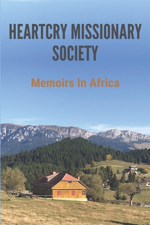 Heartcry Missionary Society: Memoirs In Africa: Which King In Bujumbura (Paperback)