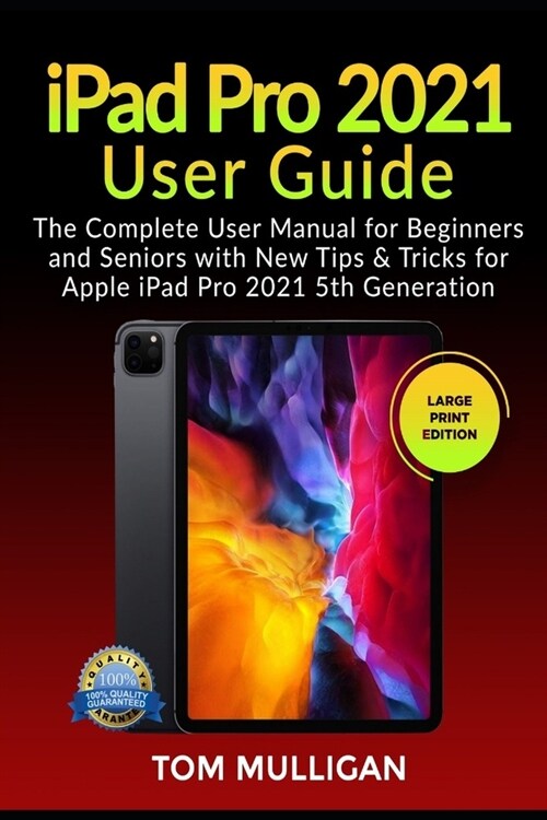 iPad Pro 2021 User Guide: The Complete User Manual for Beginners and Seniors with New Tips & Tricks for Apple iPad Pro 2021 5th Generation (Larg (Paperback)