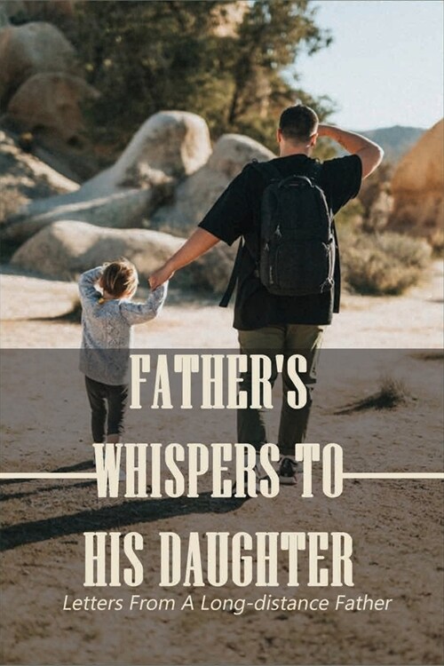 Fathers Whispers To His Daughter: Letters From A Long-distance Father: A Family In The Wake Of Divorce. (Paperback)