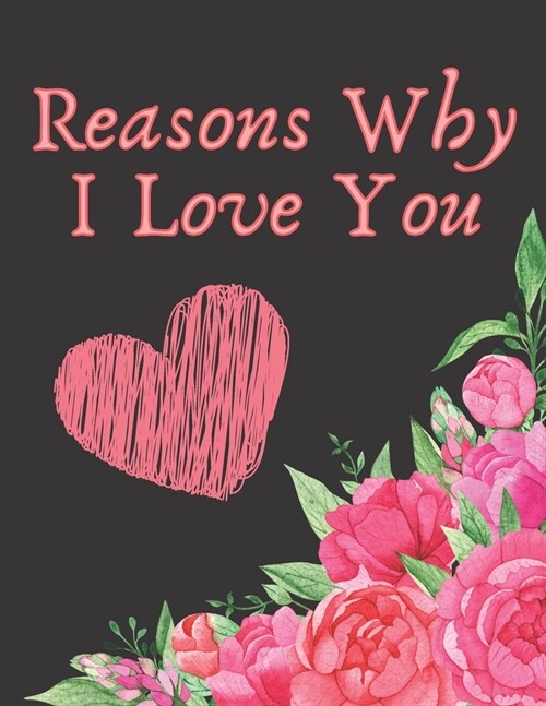 Reasons Why I Love You; Coloring Book With Love Quotes: A Great Way To Confess Your Love To Your Other Half; Perfect As a Gift For Her Or Him (Paperback)