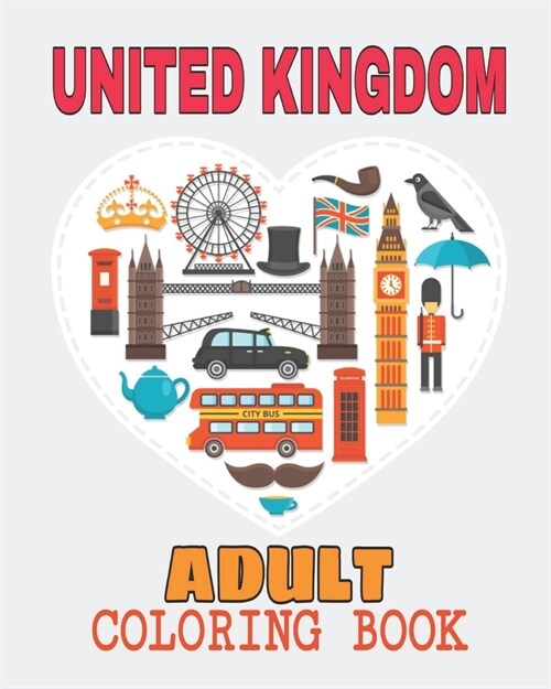 Adult Coloring Book United Kingdom: All the Famous Monuments in UK in One Book Adult Activity Book Beautiful Coloring Designs, Lets Learn About UK! (Paperback)