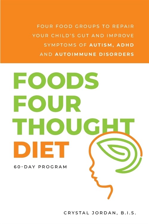 Foods Four Thought Diet: Four Food Groups to Repair Your Childs Gut and Improve Symptoms of Autism, ADHD and Autoimmune Disorders (Paperback)