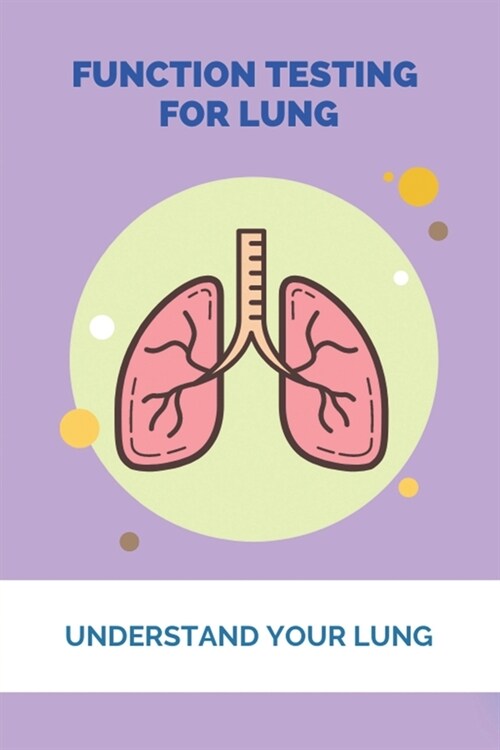 Function Testing For Lung: Understand Your Lung: Lung Diseases List (Paperback)