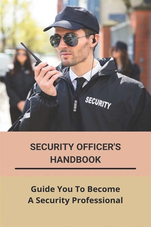 Security Officers Handbook: Guide You To Become A Security Professional: Guard Card Training Book (Paperback)