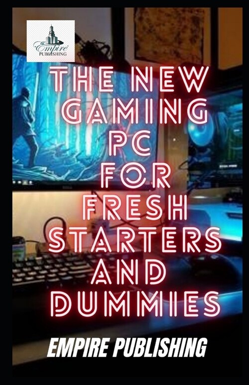 The New Gaming PC for Fresh Starters and Dummies (Paperback)