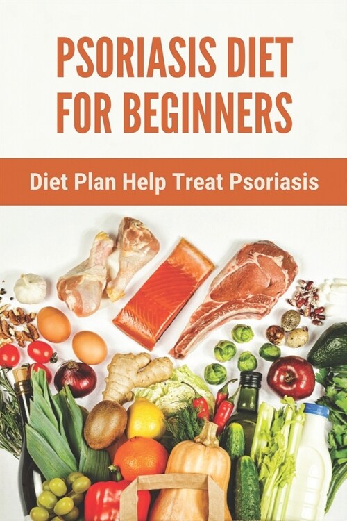 Psoriasis Diet For Beginners: Diet Plan Help Treat Psoriasis: Psoriasis Ayurvedic Treatment Diet (Paperback)