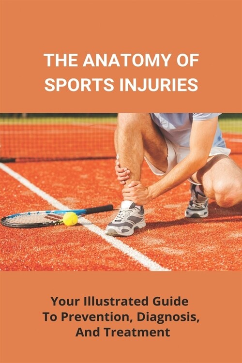 The Anatomy Of Sports Injuries: Your Illustrated Guide To Prevention, Diagnosis, And Treatment: Injury Prevention Specialist Amazon Salary (Paperback)