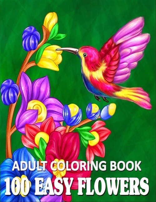 100 Easy Flowers Adult Coloring Book: Beautiful Flowers Coloring Pages with Large Print for Adult Relaxation - Perfect Coloring Book for Seniors (Paperback)