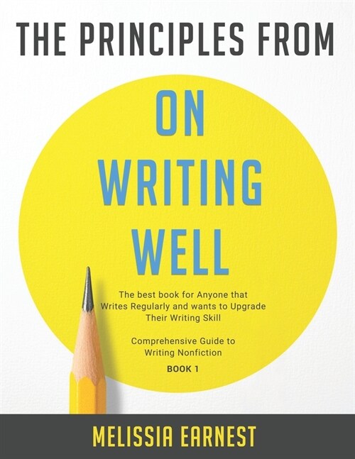 The Principles from On Writing Well: The best book for Anyone that Writes Regularly and wants to Upgrade Their Writing Skill Comprehensive Guide to Wr (Paperback)