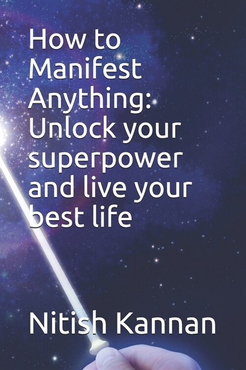 How to Manifest Anything: Unlock your superpower and live your best life (Paperback)