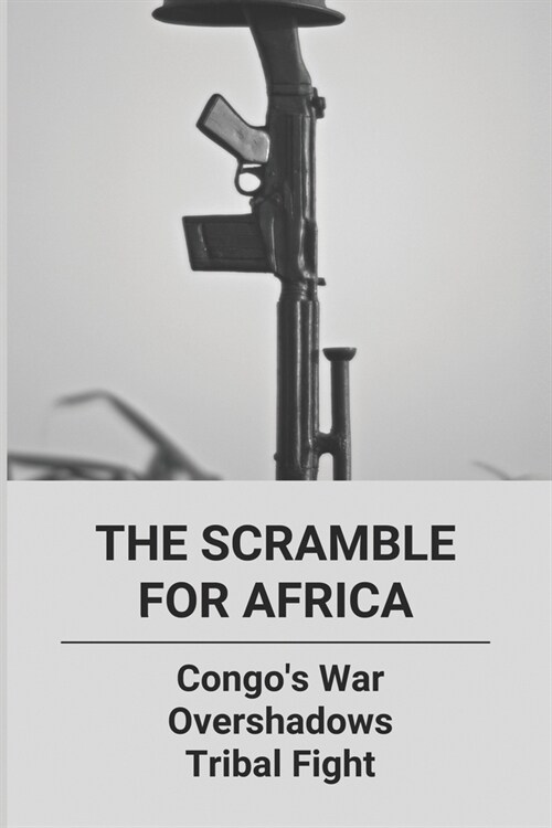 The Scramble For Africa: Congos War Overshadows Tribal Fight: Tribal Conflict Game (Paperback)