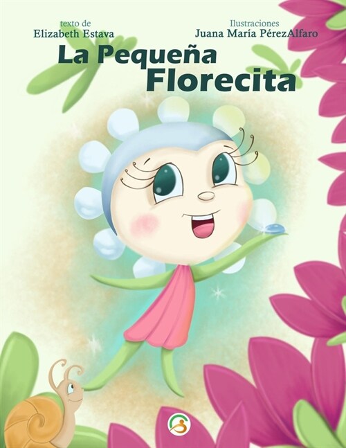 La Peque? Florecita: Cuento infantil para ni?s de 5 a 9 a?s en espa?l. Amor propio, confianza, respeto, valores y autoestima. Libro de m (Paperback)