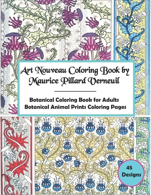 Art Nouveau Coloring Book By Maurice Pillard Verneuil,45 Designs: Botanical Coloring Book For Adults, Botanical Animal Prints Coloring Pages. (Paperback)