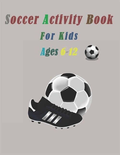 Soccer Coloring Book: For Kids Aged 6-12. Soccer Lovers Coloring Book for Kids, Children, Boys & Girls - Kids Football Activity Book. (Paperback)