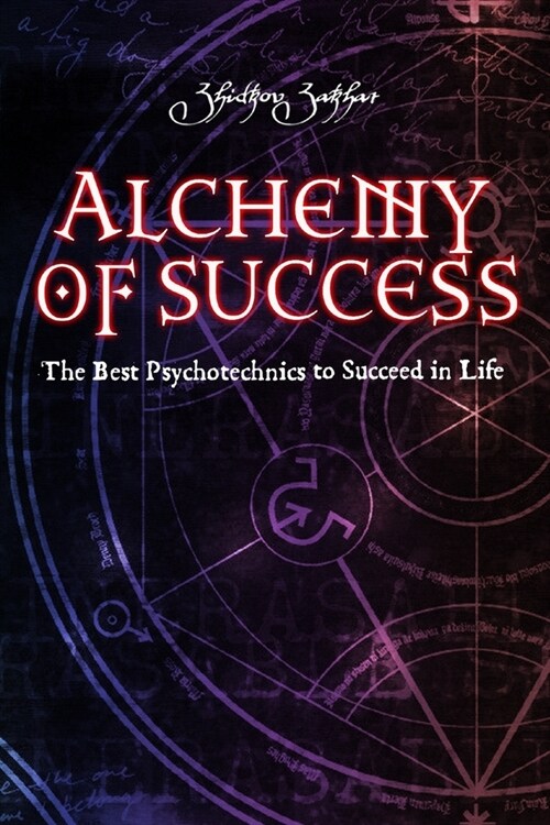 Alchemy of Success: The Best Psychotechnics to Succeed in Life (Paperback)