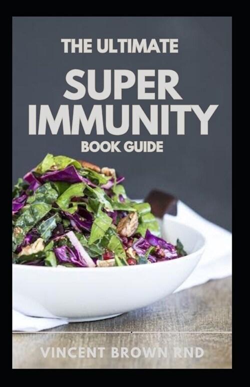The Ultimte Super Immunity Book Guide: The Essential Nutrition Guide for Boosting Your Bodys Defenses to Live Longer, Stronger, and Disease Free (Paperback)