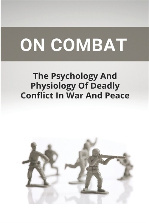 On Combat: The Psychology And Physiology Of Deadly Conflict In War And Peace: Combat Methodology (Paperback)
