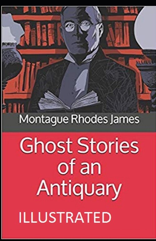 Ghost Stories of an Antiquary Illustrated (Paperback)