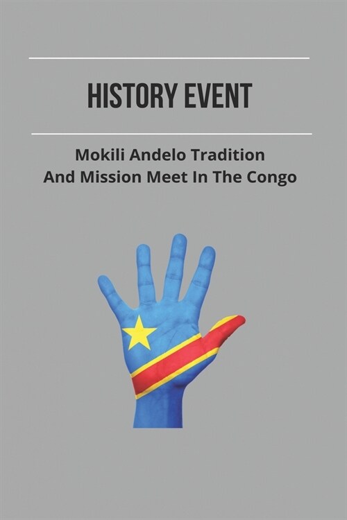 History event: Mokili Andelo Tradition And Mission Meet In The Congo: Republic Of The Congo (Paperback)