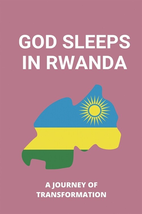 God Sleeps In Rwanda: A Journey Of Transformation: Elements Of Rwandan Culture (Paperback)