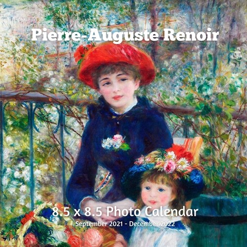 Pierre-Auguste Renoir 8.5 X 8.5 Calendar September 2021 -December 2022: Impressionist - Monthly Calendar with U.S./UK/ Canadian/Christian/Jewish/Musli (Paperback)
