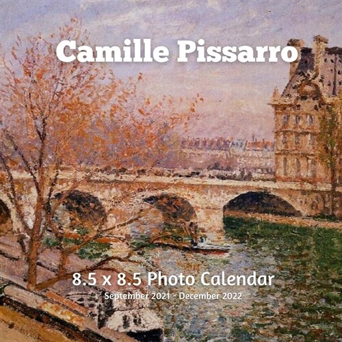 Camille Pissarro 8.5 X 8.5 Calendar September 2021 -December 2022: Post-Impressionist - Monthly Calendar with U.S./UK/ Canadian/Christian/Jewish/Musli (Paperback)