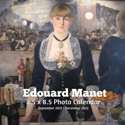 Edouard Manet 8.5 X 8.5 Calendar September 2021 -December 2022: Impressionist - Monthly Calendar with U.S./UK/ Canadian/Christian/Jewish/Muslim Holida (Paperback)