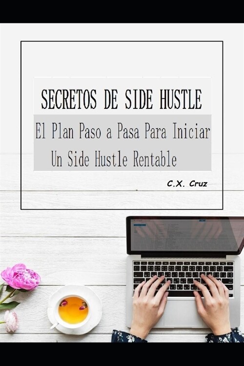 Secretos de Side Hustle: El Plan Paso a Paso Para Iniciar Un Side Hustle Rentable (Paperback)