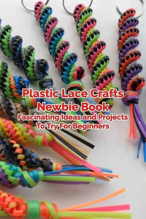 Plastic Lace Crafts Newbie Book: Fascinating Ideas and Projects To Try For Beginners: Mothers Day Gift 2021, Happy Mothers Day, Gift for Mom (Paperback)