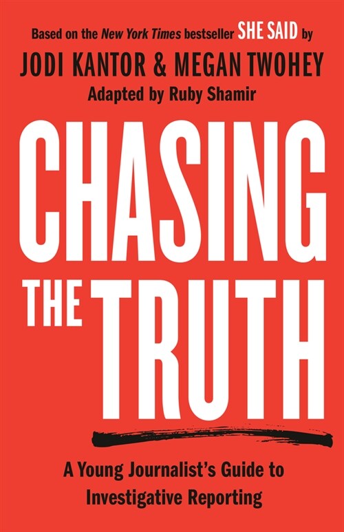 Chasing the Truth: A Young Journalists Guide to Investigative Reporting: She Said Young Readers Edition (Hardcover)