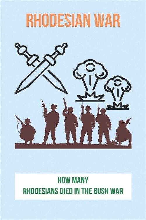 Rhodesian War: How Many Rhodesians Died In The Bush War: How Long Is Air Force Basic Training (Paperback)