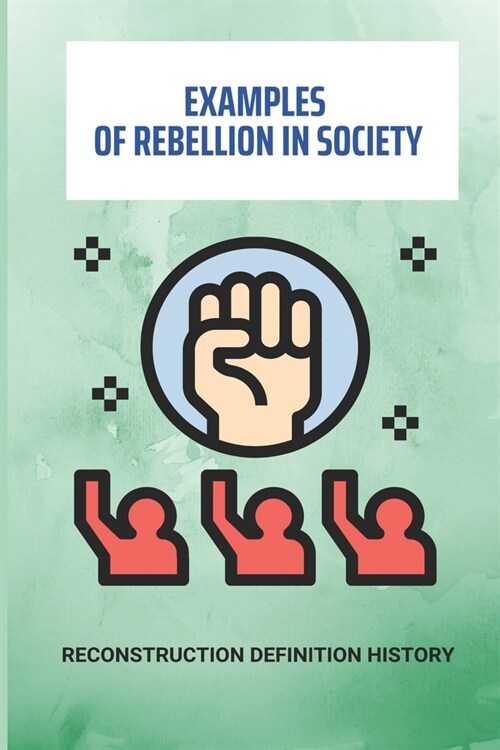 Examples Of Rebellion In Society: Reconstruction Definition History: Post-Civil War Rebellion (Paperback)