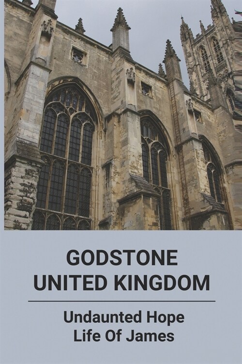 Godstone United Kingdom: Undaunted Hope- Life Of James: Inspirational Stories About Sacrifice (Paperback)