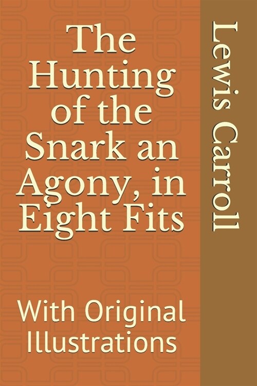 The Hunting of the Snark an Agony, in Eight Fits: With Original Illustrations (Paperback)