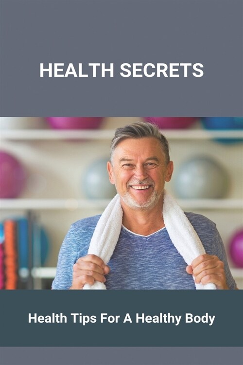 Health Secrets: Health Tips For A Healthy Body: Health Secrets Members Hub (Paperback)